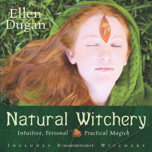 Natural Witchery: Intuitive, Personal and Practical Magick - Ellen Dugan - Books - Llewellyn Publications,U.S. - 9780738709222 - June 8, 2007