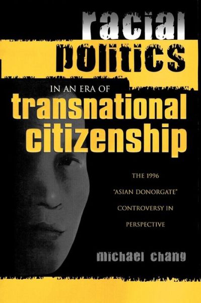 Cover for Michael Chang · Racial Politics in an Era of Transnational Citizenship: The 1996 'Asian Donorgate' Controversy in Perspective (Paperback Book) (2004)