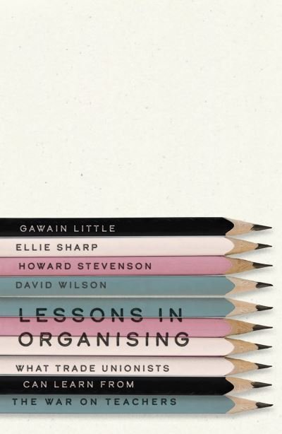 Cover for Gawain Little · Lessons in Organising: What Trade Unionists Can Learn from the War on Teachers (Pocketbok) (2023)