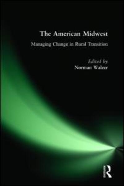 Cover for Norman Walzer · The American Midwest: Managing Change in Rural Transition (Paperback Book) (2003)