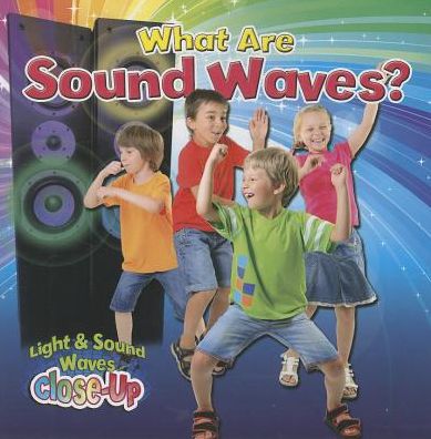 Cover for Robin Johnson · What Are Sound Waves? (Light &amp; Sound Waves Close-up) (Hardcover Book) (2014)