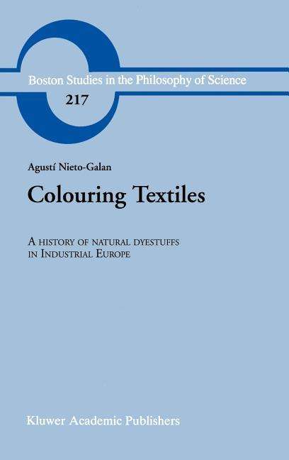 Cover for A. Nieto-Galan · Colouring Textiles: A History of Natural Dyestuffs in Industrial Europe - Boston Studies in the Philosophy and History of Science (Inbunden Bok) [2001 edition] (2001)