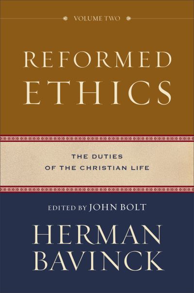 Reformed Ethics – The Duties of the Christian Life - Herman Bavinck - Books - Baker Publishing Group - 9780801098222 - December 28, 2021