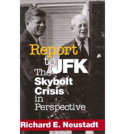 Cover for Richard E. Neustadt · Report to JFK: The Skybolt Crisis in Perspective - Cornell Studies in Security Affairs (Hardcover Book) (1999)