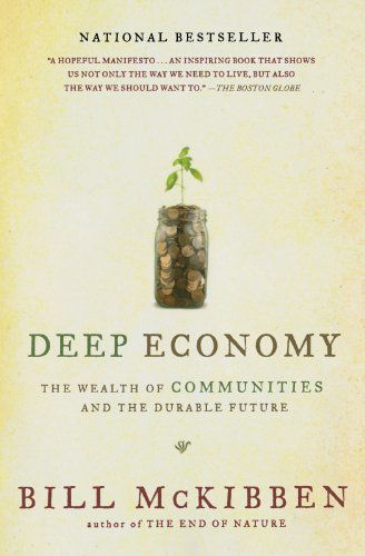 Deep Economy: The Wealth of Communities and the Durable Future - Bill McKibben - Books - St. Martin's Publishing Group - 9780805087222 - March 4, 2008