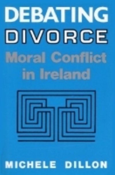 Cover for Michele Dillon · Debating Divorce: Moral Conflict in Ireland (Hardcover Book) (1993)