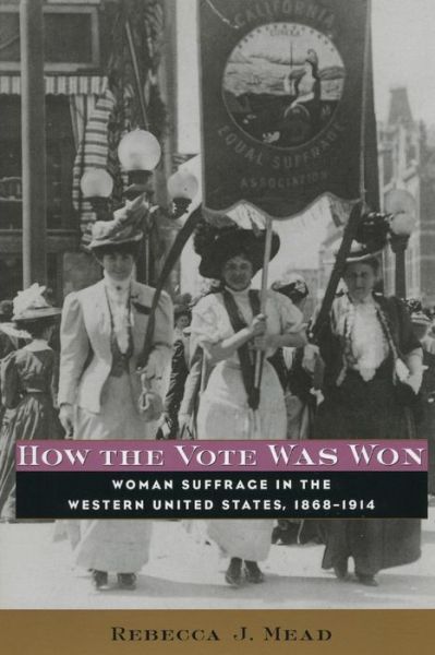 Cover for Rebecca Mead · How the Vote Was Won: Woman Suffrage in the Western United States, 1868-1914 (Paperback Book) (2006)