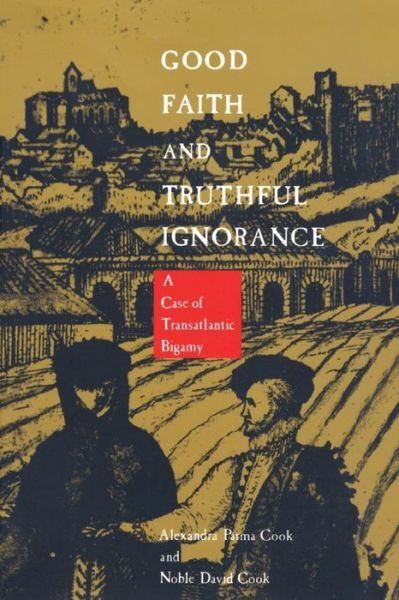 Good Faith and Truthful Ignorance: A Case of Transatlantic Bigamy - Noble David Cook - Libros - Duke University Press - 9780822312222 - 4 de diciembre de 1991