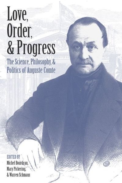 Cover for Love, Order, and Progress: The Science, Philosophy, and Politics of Auguste Comte (Gebundenes Buch) (2018)