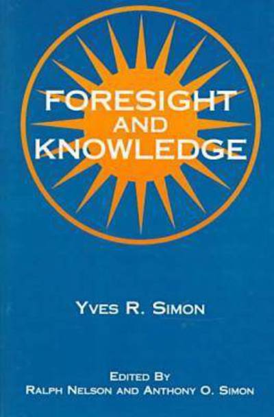 Foresight and Knowledge - Yves R. Simon - Books - Fordham University Press - 9780823216222 - 1999