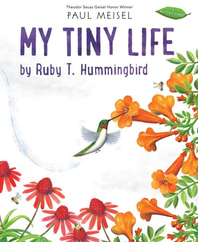 Cover for Paul Meisel · My Tiny Life by Ruby T. Hummingbird - A Nature Diary (Hardcover Book) (2021)