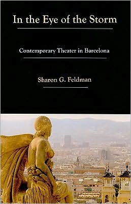 Cover for Sharon G. Feldman · In the Eye of the Storm: Contemporary Theater in Barcelona (Hardcover Book) (2009)