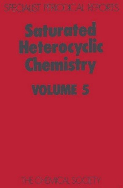 Saturated Heterocyclic Chemistry: Volume 5 - Specialist Periodical Reports - Royal Society of Chemistry - Kirjat - Royal Society of Chemistry - 9780851866222 - 1978