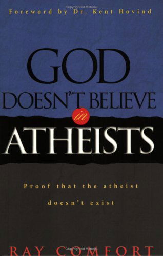 Cover for Ray Comfort · God Doesn't Believe in Atheists: Proof That the Atheist Doesn't Exist (Paperback Book) [Revised edition] (2002)