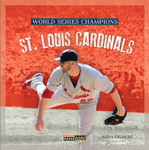 World Series Champs: St. Louis Cardinals (World Series Champions) - Sara Gilbert - Books - Creative Paperbacks - 9780898128222 - 2013