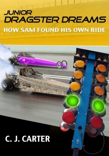 Cover for C J Carter · Junior Dragster Dreams: How Sam Found His Own Ride (Paperback Book) (2011)