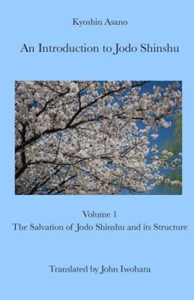 Cover for Kyoshin Asano · An Introduction to Jodo Shinshu : Volume 1 : The Salvation of Jodo Shinshu and its Structure (Paperback Book) (2013)