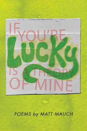 If You're Lucky is a Theory of Mine - Matt Mauch - Livres - Trio House Press - 9780985529222 - 2013