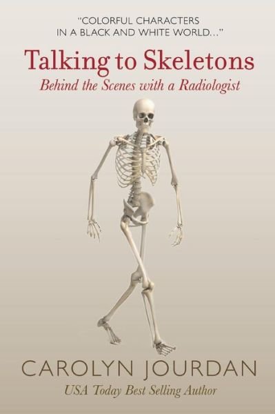 Cover for Carolyn Jourdan · Talking to Skeletons : Behind the Scenes with a Radiologist (Paperback Book) (2016)