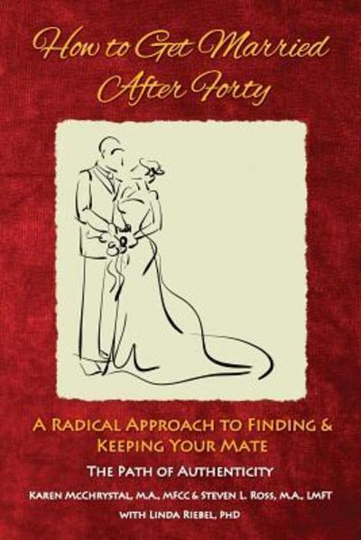 Cover for Karen a McChrystal · How to Get Married After Forty: A Radical Approach to Finding and Keeping Your Mate (Paperback Book) [2nd edition] (2018)