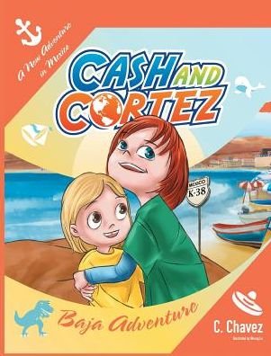 Cover for C Chavez · The Adventures of Cash and Cortez (Hardcover Book) (2016)