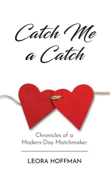 Cover for Leora Hoffman · Catch Me a Catch Chronicles of a Modern-Day Matchmaker (Bog) (2020)