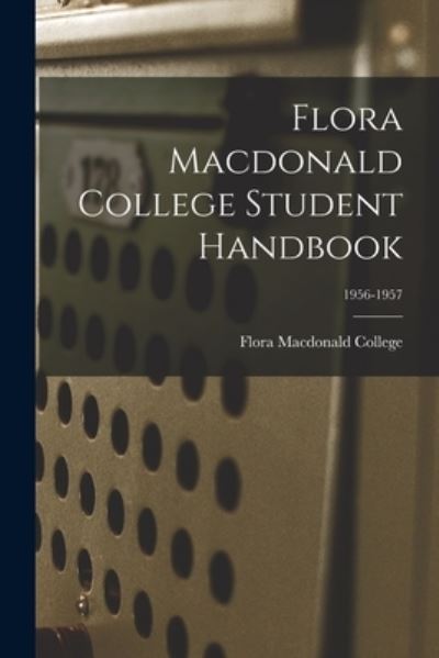 Cover for Flora MacDonald College · Flora Macdonald College Student Handbook; 1956-1957 (Paperback Book) (2021)