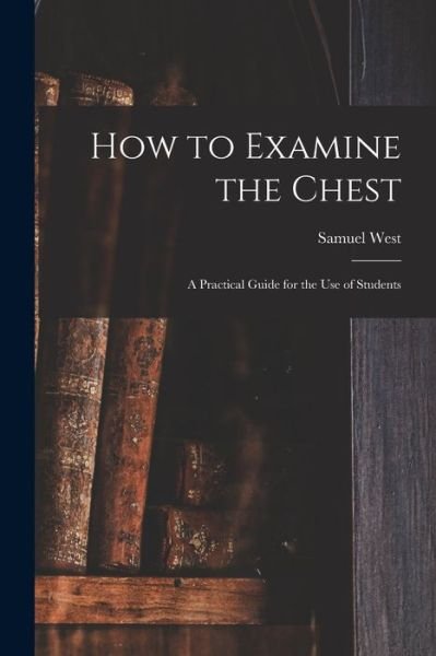 Cover for Samuel West · How to Examine the Chest (Taschenbuch) (2021)