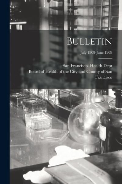 Cover for San Francisco (Calif ) Health Dept · Bulletin; July 1908-June 1909 (Paperback Bog) (2021)