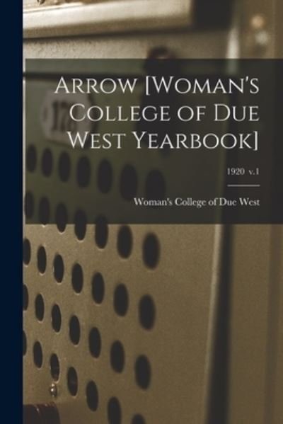 Cover for Woman's College of Due West · Arrow [Woman's College of Due West Yearbook]; 1920 v.1 (Paperback Book) (2021)
