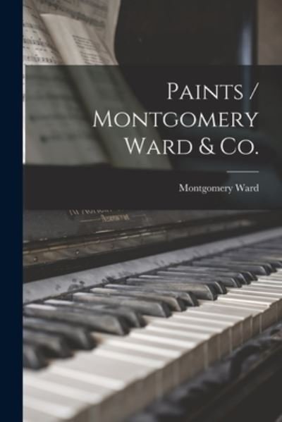 Cover for Montgomery Ward · Paints / Montgomery Ward &amp; Co. (Paperback Book) (2021)
