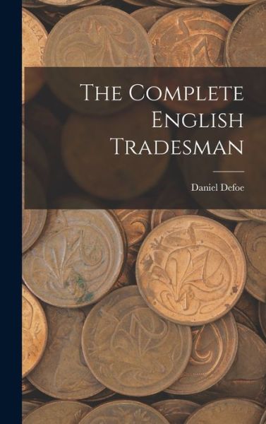 Complete English Tradesman - Daniel Defoe - Kirjat - Creative Media Partners, LLC - 9781015490222 - keskiviikko 26. lokakuuta 2022