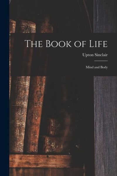 Book of Life - Upton Sinclair - Bücher - Creative Media Partners, LLC - 9781016196222 - 27. Oktober 2022