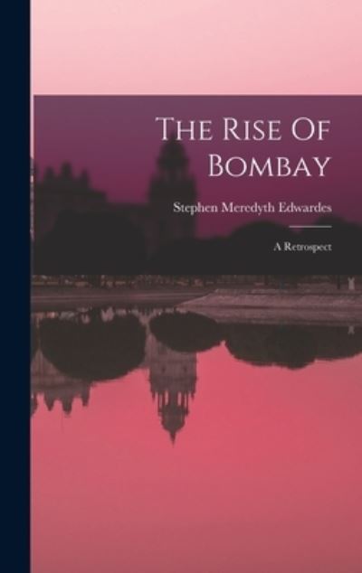 Cover for Stephen Meredyth Edwardes · Rise of Bombay (Book) (2022)