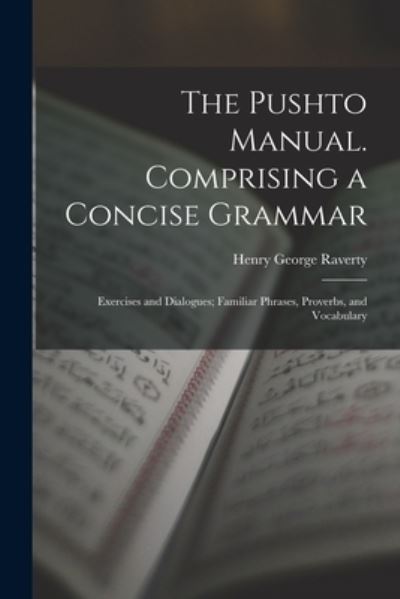 Cover for Henry George Raverty · Pushto Manual. Comprising a Concise Grammar; Exercises and Dialogues; Familiar Phrases, Proverbs, and Vocabulary (Bog) (2022)