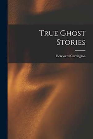 Cover for Hereward Carrington · True Ghost Stories (Buch) (2022)