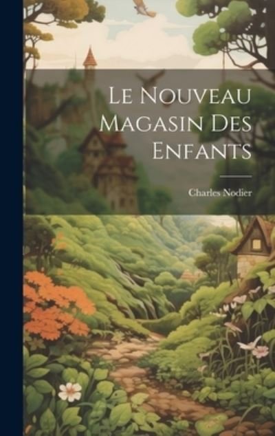 Cover for Charles Nodier · Nouveau Magasin des Enfants (Buch) (2023)