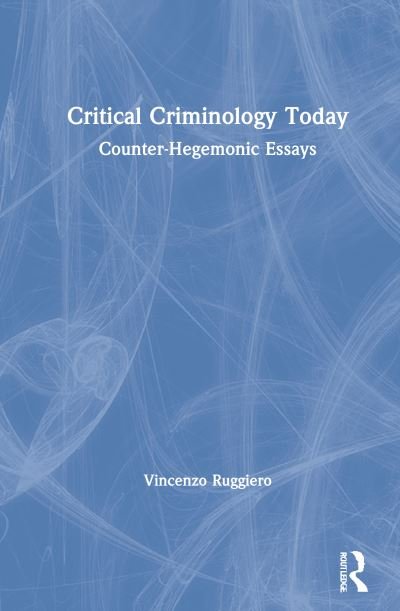 Cover for Ruggiero, Vincenzo (Middlesex University, UK) · Critical Criminology Today: Counter-Hegemonic Essays (Hardcover bog) (2021)