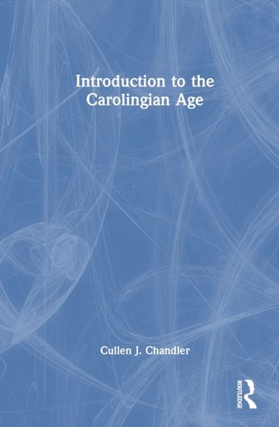 Cover for Cullen J. Chandler · Introduction to the Carolingian Age (Hardcover Book) (2024)