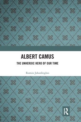 Cover for Jahanbegloo, Ramin (Jindal Global University, Sonipat, India) · Albert Camus: The Unheroic Hero of Our Time (Paperback Book) (2021)