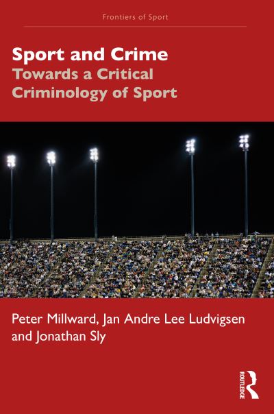 Cover for Millward, Peter (Liverpool John Moores University, UK) · Sport and Crime: Towards a Critical Criminology of Sport - Frontiers of Sport (Paperback Book) (2022)