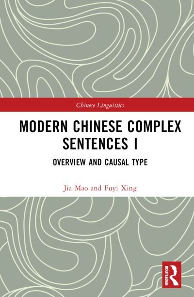 Cover for Fuyi, XING (Professor, School of Foreign Languages, CCNU, China) · Modern Chinese Complex Sentences I: Overview and Causal Type - Chinese Linguistics (Gebundenes Buch) (2022)