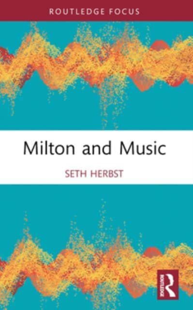 Seth Herbst · Milton and Music - Routledge Focus on Literature (Paperback Book) (2024)