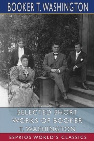Cover for Booker T Washington · Selected Short Works of Booker T. Washington (Esprios Classics) (Paperback Bog) (2024)