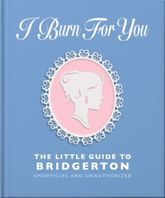 Cover for Orange Hippo! · I Burn For You: The Little Guide to Bridgerton (Hardcover Book) (2025)