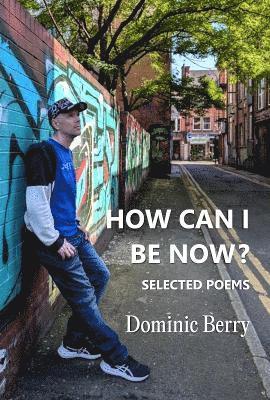 Dominic Berry · How Can I Be Now?: Selected Poems (Paperback Book) (2024)