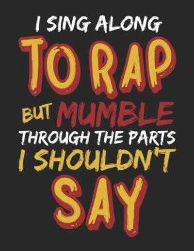 Jackrabbit Rituals · I Sing Along to Rap But Mumble Through the Parts I Shouldn't Say (Paperback Book) (2019)
