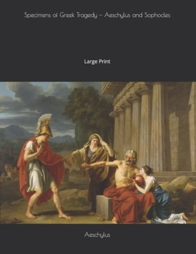 Specimens of Greek Tragedy - Aeschylus and Sophocles - Sophocles - Books - Independently Published - 9781086735222 - August 8, 2019