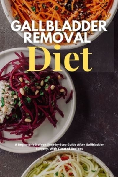 Cover for Brandon Gilta · Gallbladder Removal Diet: A Beginner's 3-Week Step-by-Step Guide After Gallbladder Surgery, With Curated Recipes (Paperback Book) (2021)