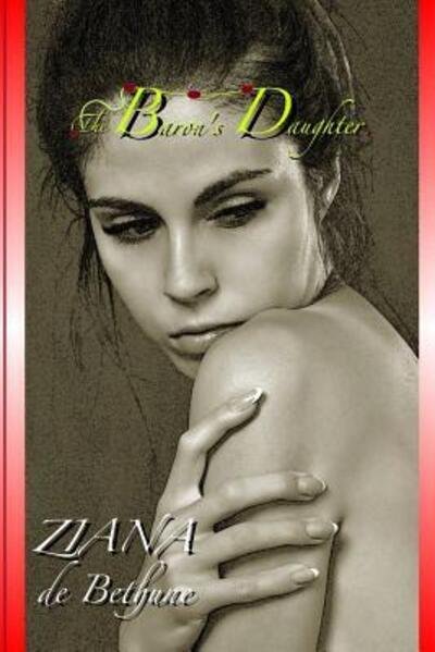 The Baron's Daughter - Ziana De Bethune - Livros - Independently Published - 9781091812222 - 27 de março de 2019